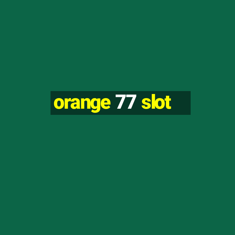 orange 77 slot