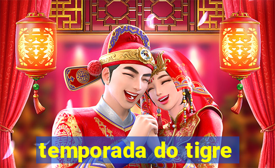 temporada do tigre