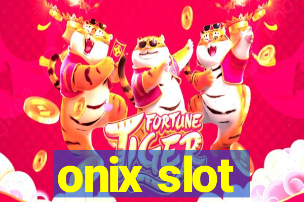 onix slot