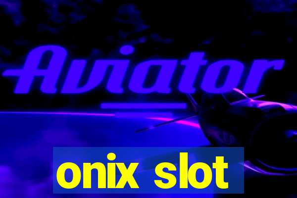 onix slot