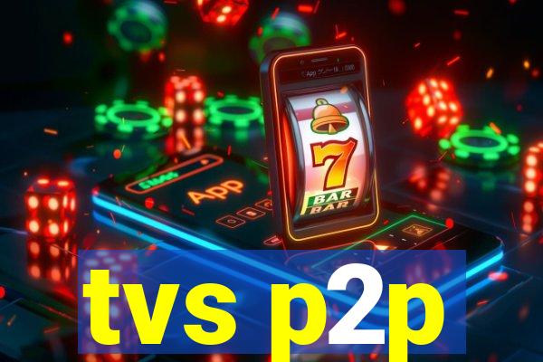 tvs p2p