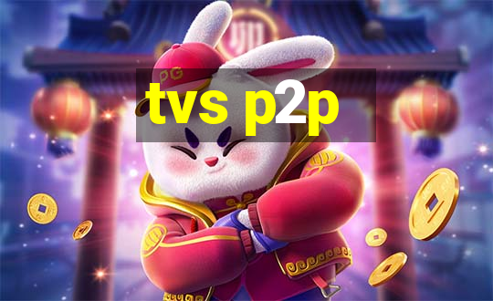 tvs p2p