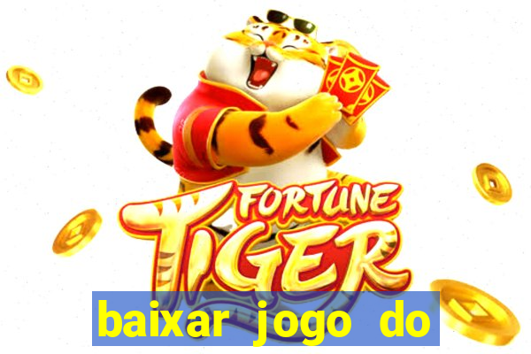 baixar jogo do tigrinho para ganhar dinheiro