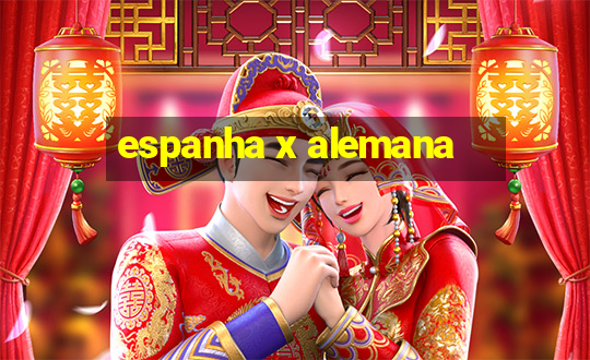 espanha x alemana