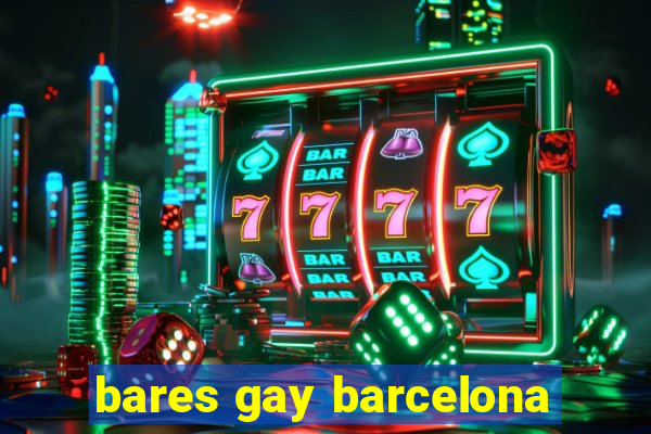 bares gay barcelona