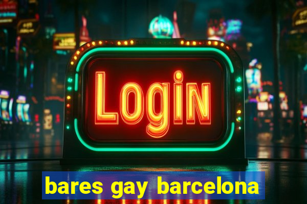 bares gay barcelona