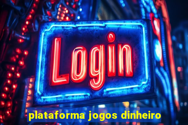 plataforma jogos dinheiro