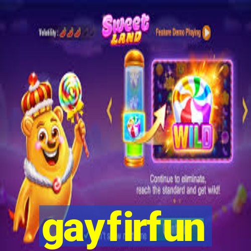 gayfirfun