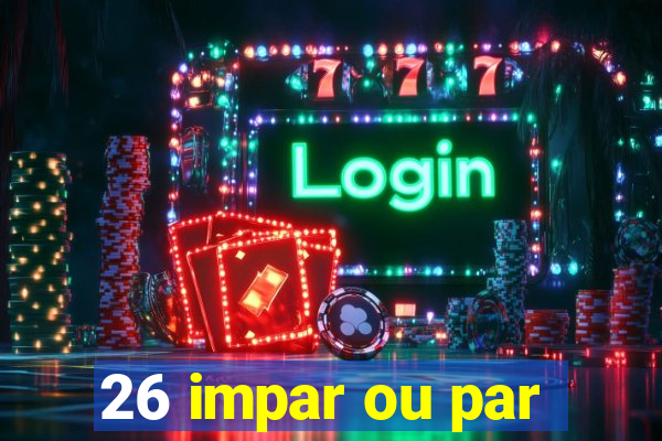 26 impar ou par