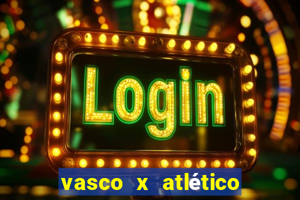 vasco x atlético go onde assistir