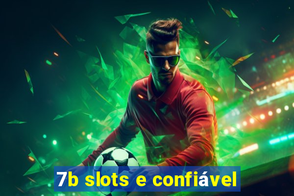 7b slots e confiável