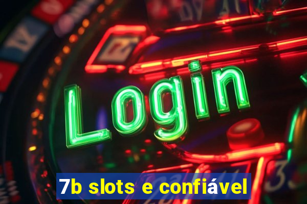 7b slots e confiável