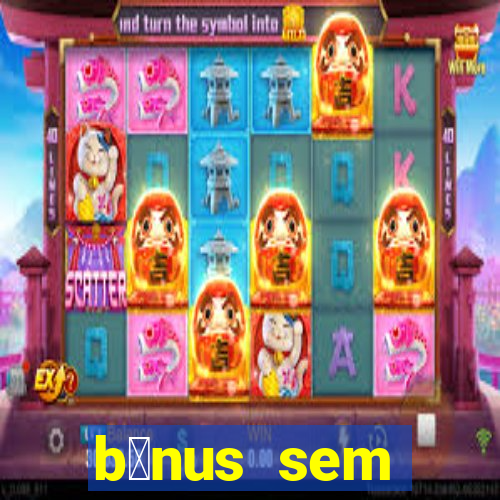 b么nus sem dep贸sito casino