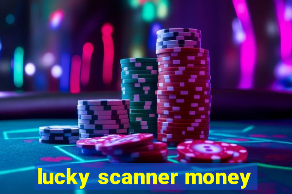 lucky scanner money