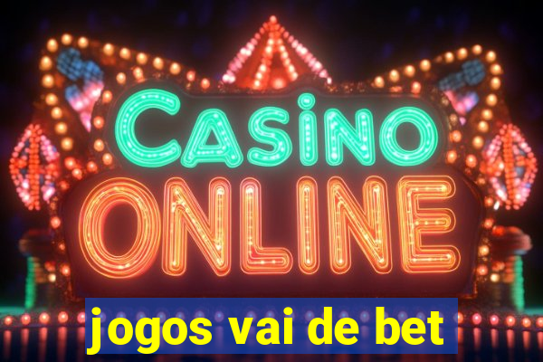 jogos vai de bet