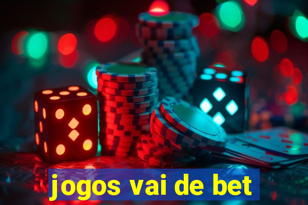 jogos vai de bet