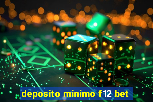 deposito minimo f12 bet