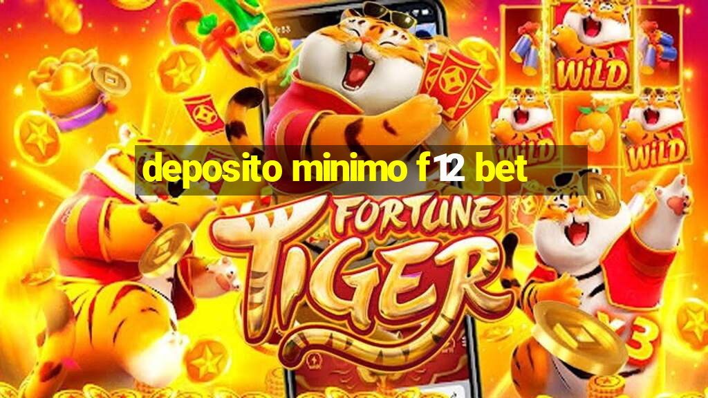 deposito minimo f12 bet