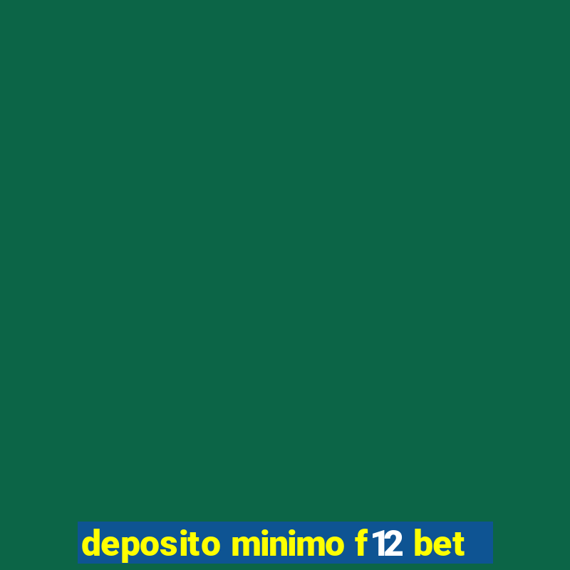 deposito minimo f12 bet