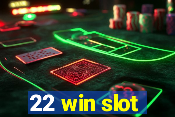 22 win slot