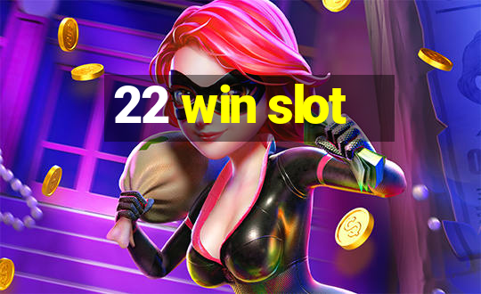 22 win slot