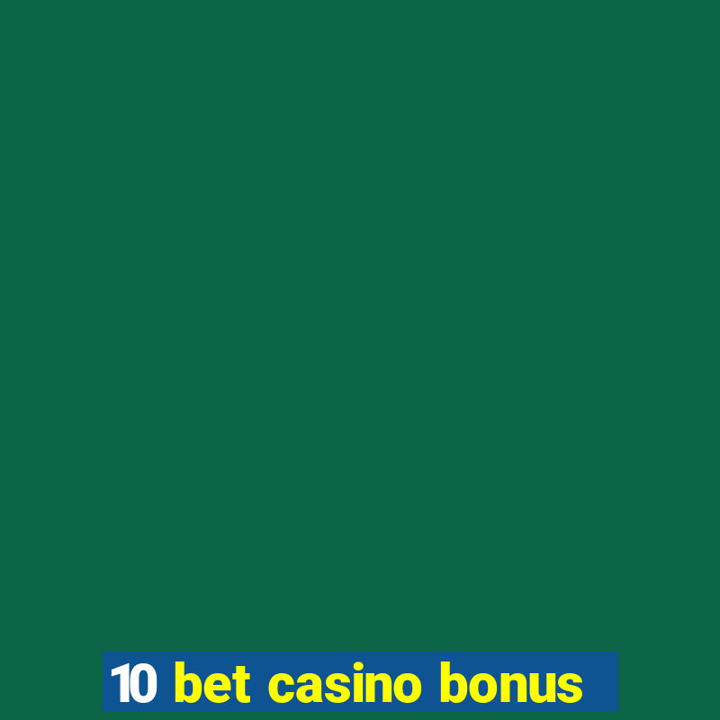 10 bet casino bonus