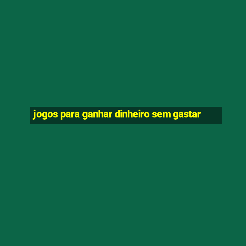 jogos para ganhar dinheiro sem gastar