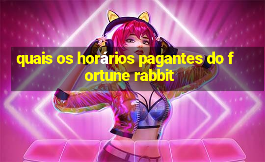 quais os horários pagantes do fortune rabbit