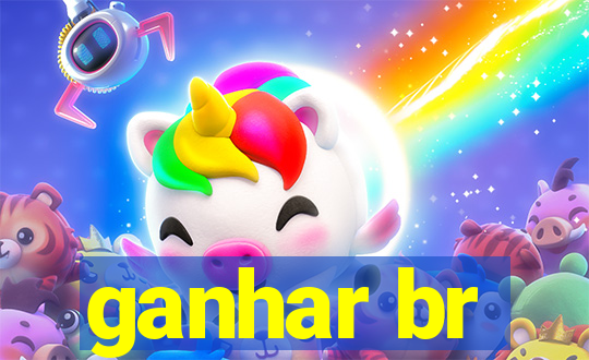 ganhar br