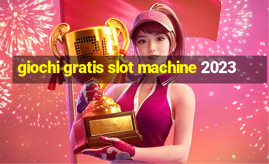 giochi gratis slot machine 2023