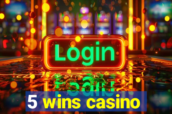 5 wins casino