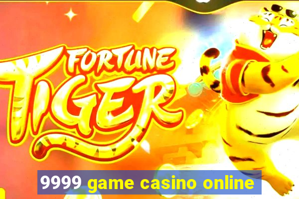 9999 game casino online