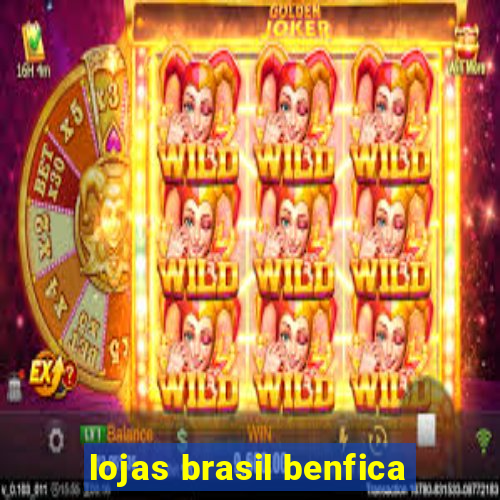 lojas brasil benfica