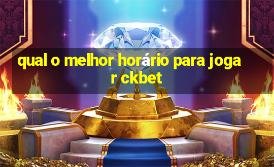 qual o melhor horário para jogar ckbet