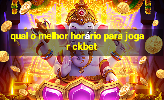 qual o melhor horário para jogar ckbet