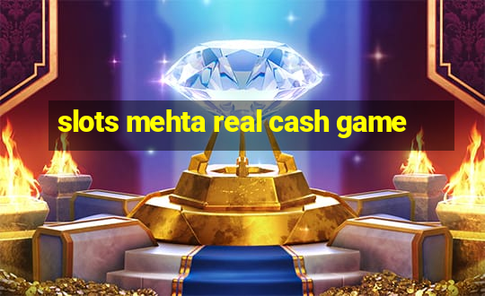 slots mehta real cash game