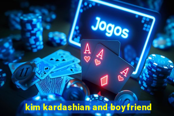 kim kardashian and boyfriend