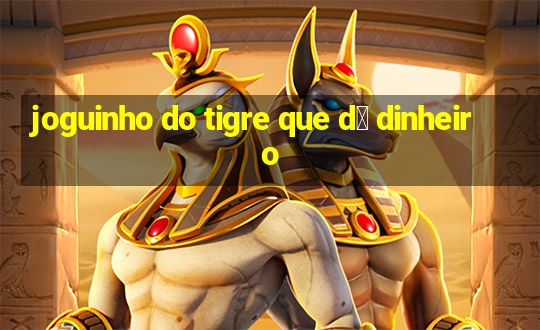 joguinho do tigre que d谩 dinheiro