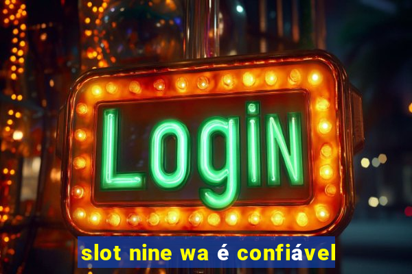 slot nine wa é confiável