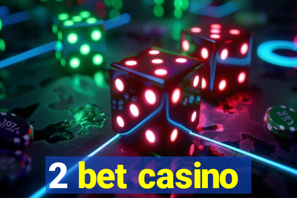 2 bet casino