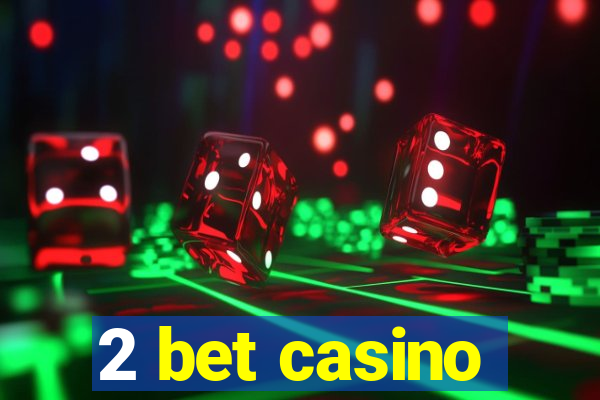 2 bet casino