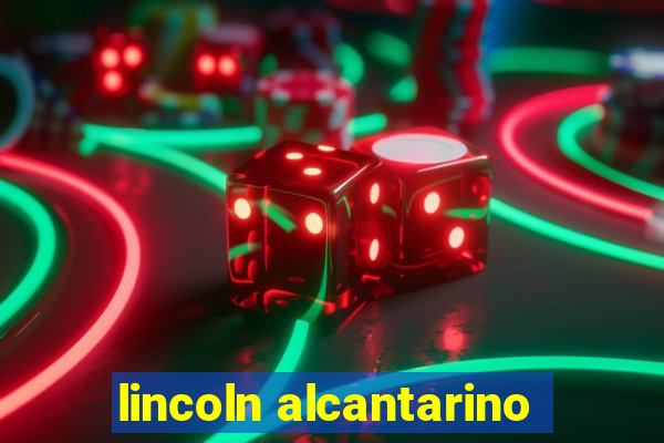 lincoln alcantarino