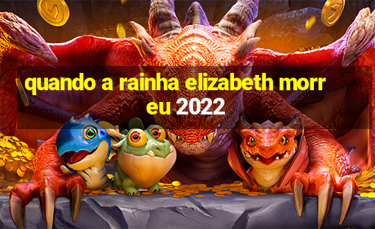 quando a rainha elizabeth morreu 2022