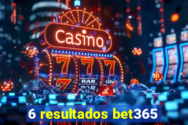 6 resultados bet365