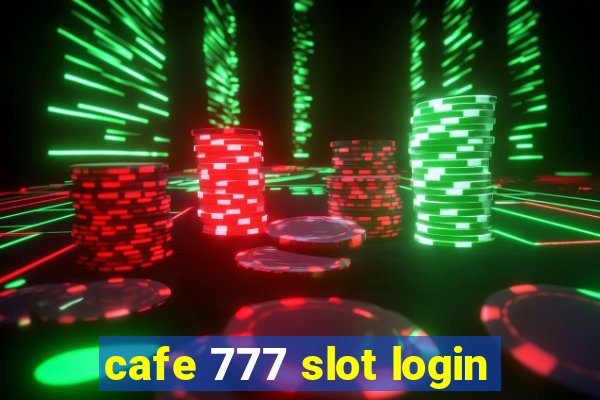 cafe 777 slot login