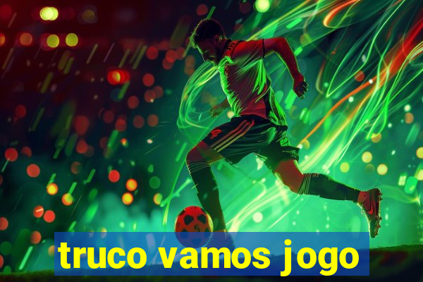 truco vamos jogo