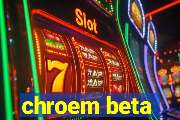 chroem beta