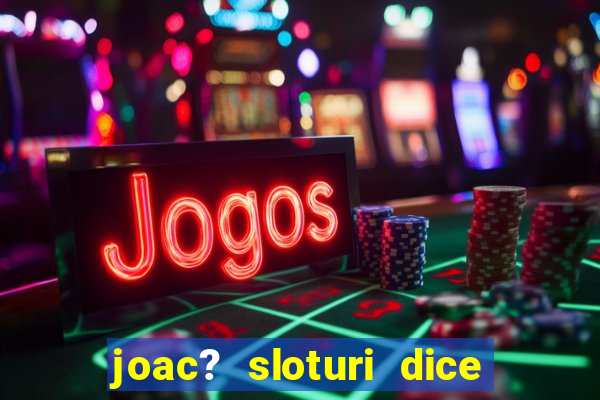 joac? sloturi dice and roll