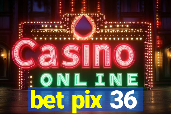 bet pix 36