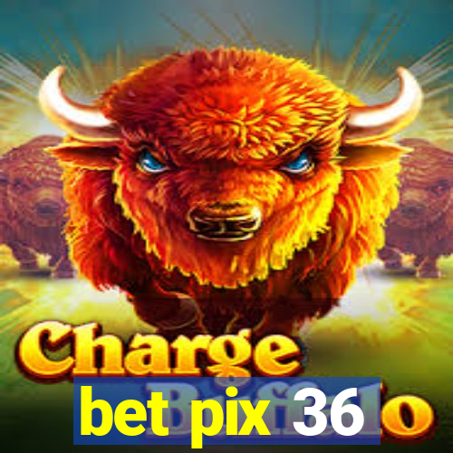 bet pix 36